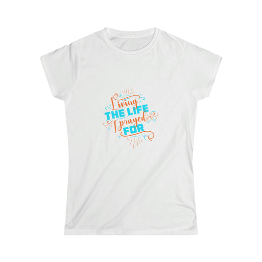 Living The Life I Prayed For Women's T-Shirt