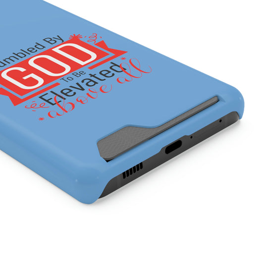 Humbled By Him To Be Elevated Above All Phone Case With Card Holder