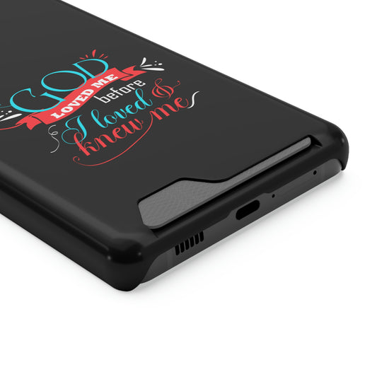 Loved Me Before I Loved & Knew Me Phone Case With Card Holder