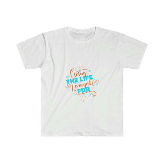 Living The Life I Prayed For Unisex T-Shirt
