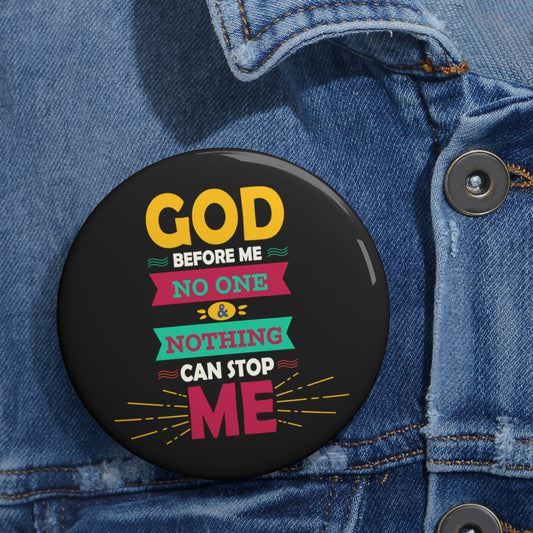 God Before Me, No One & Nothing Can Stop Me Pin Button