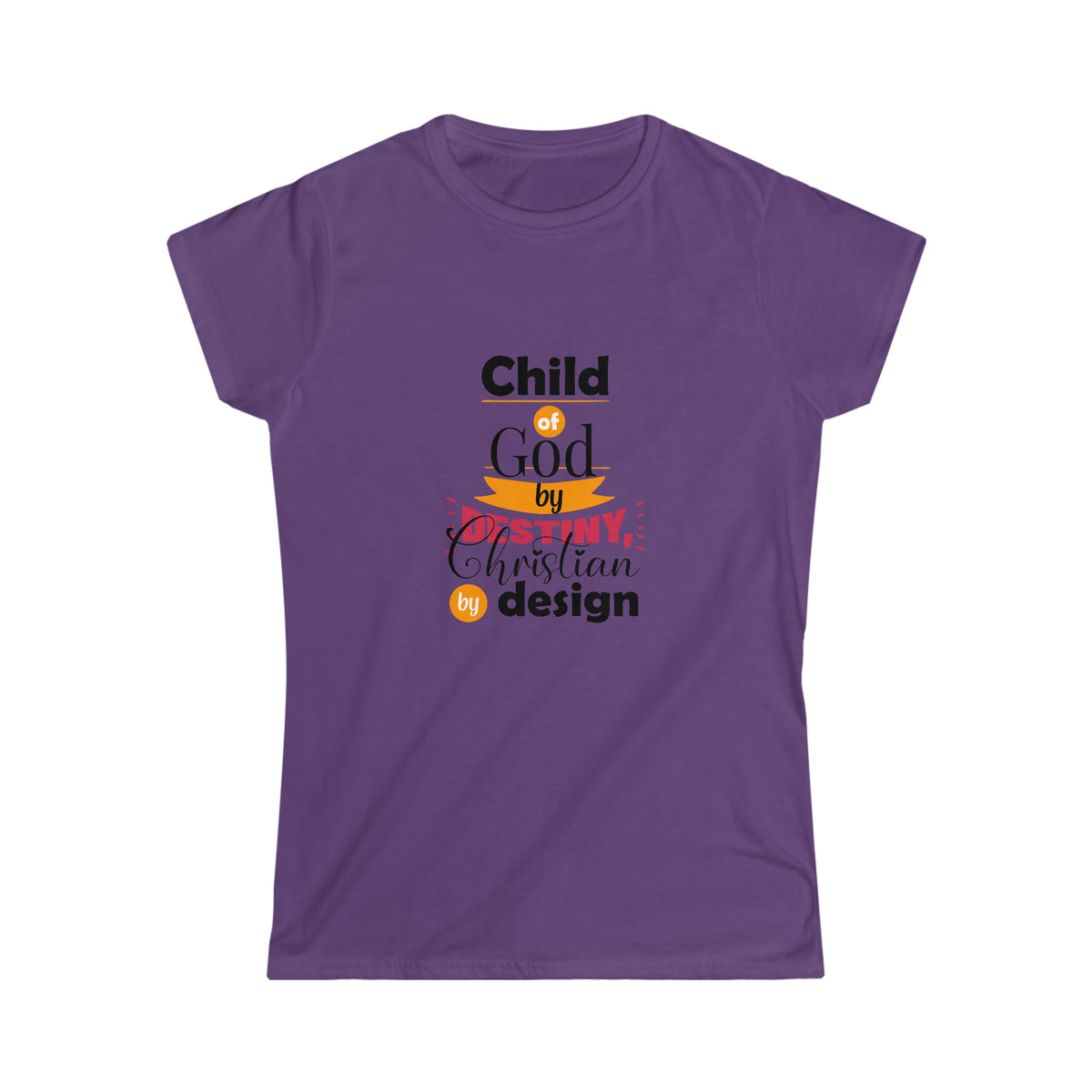 Child Of God By Destiny, Christian By Design Women's T-Shirt