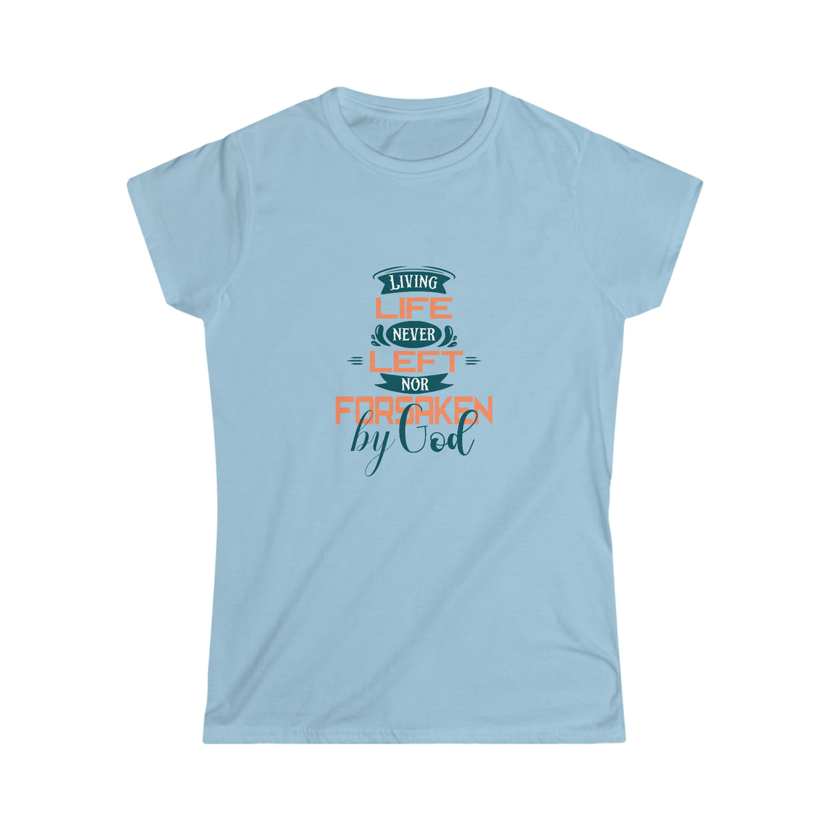 Living Life, Never Left Nor Forsaken By Him Women's T-Shirt