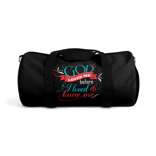 God Loved Me Before I Loved & Knew Me Duffel Bag Printify