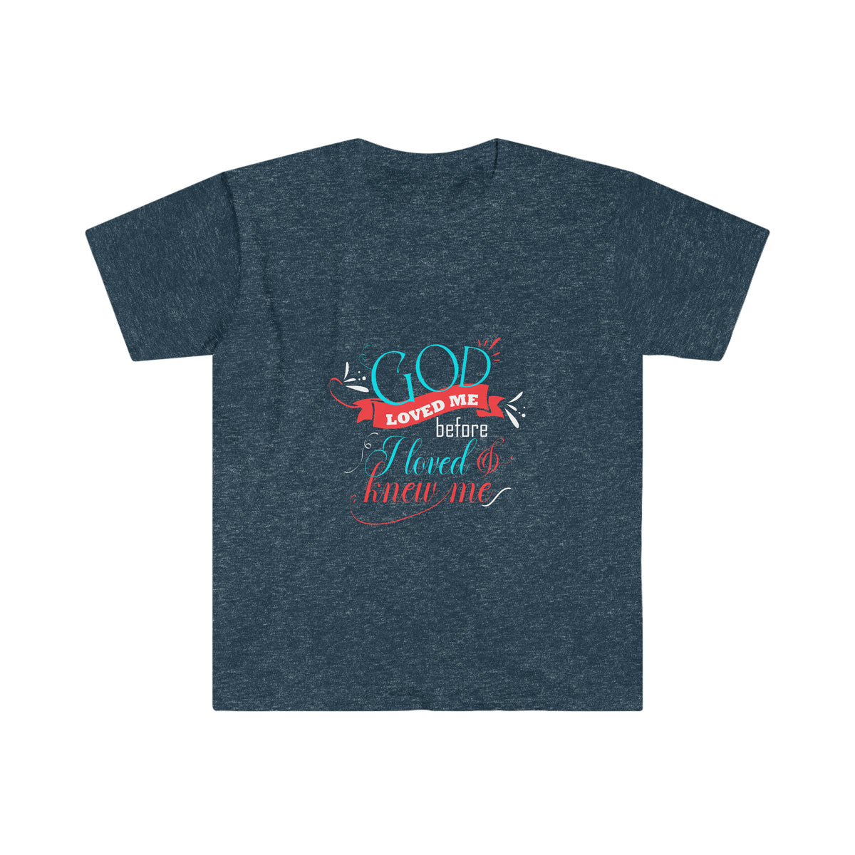 Loved Me Before I Loved & Knew Me Unisex T-Shirt