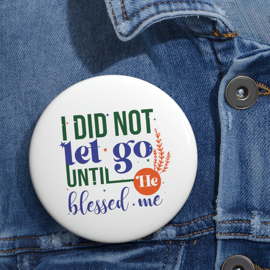 I Did Not Let Go Until He Blessed Me Pin Button