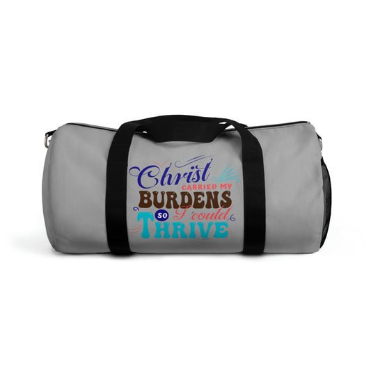 Christ Carried My Burdens So I Could Thrive Duffel Bag Printify