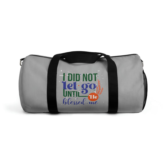 I Did Not Let Go Until He Blessed Me Duffel Bag Printify
