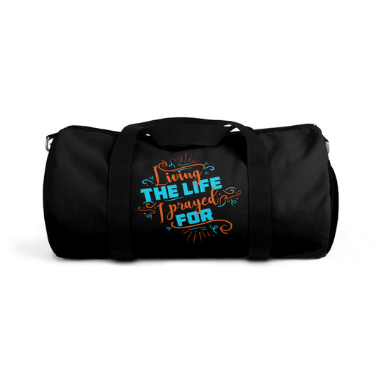 Living The Life I Prayed For Duffel Bag Printify