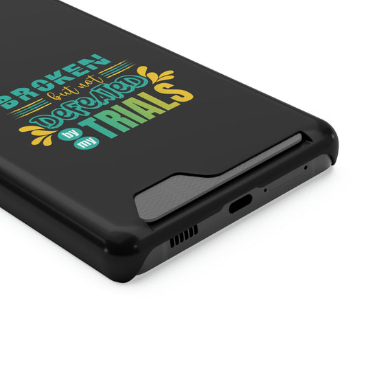 Broken But Not Defeated By My Trials Phone Case With Card Holder