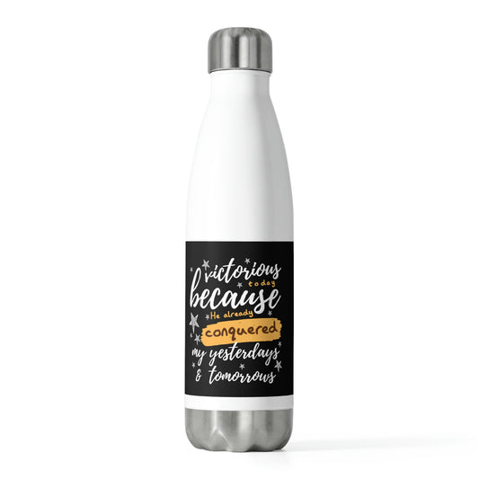 Victorious Today Because He Already Conquered My Yesterdays & Tomorrows Insulated Water Bottle