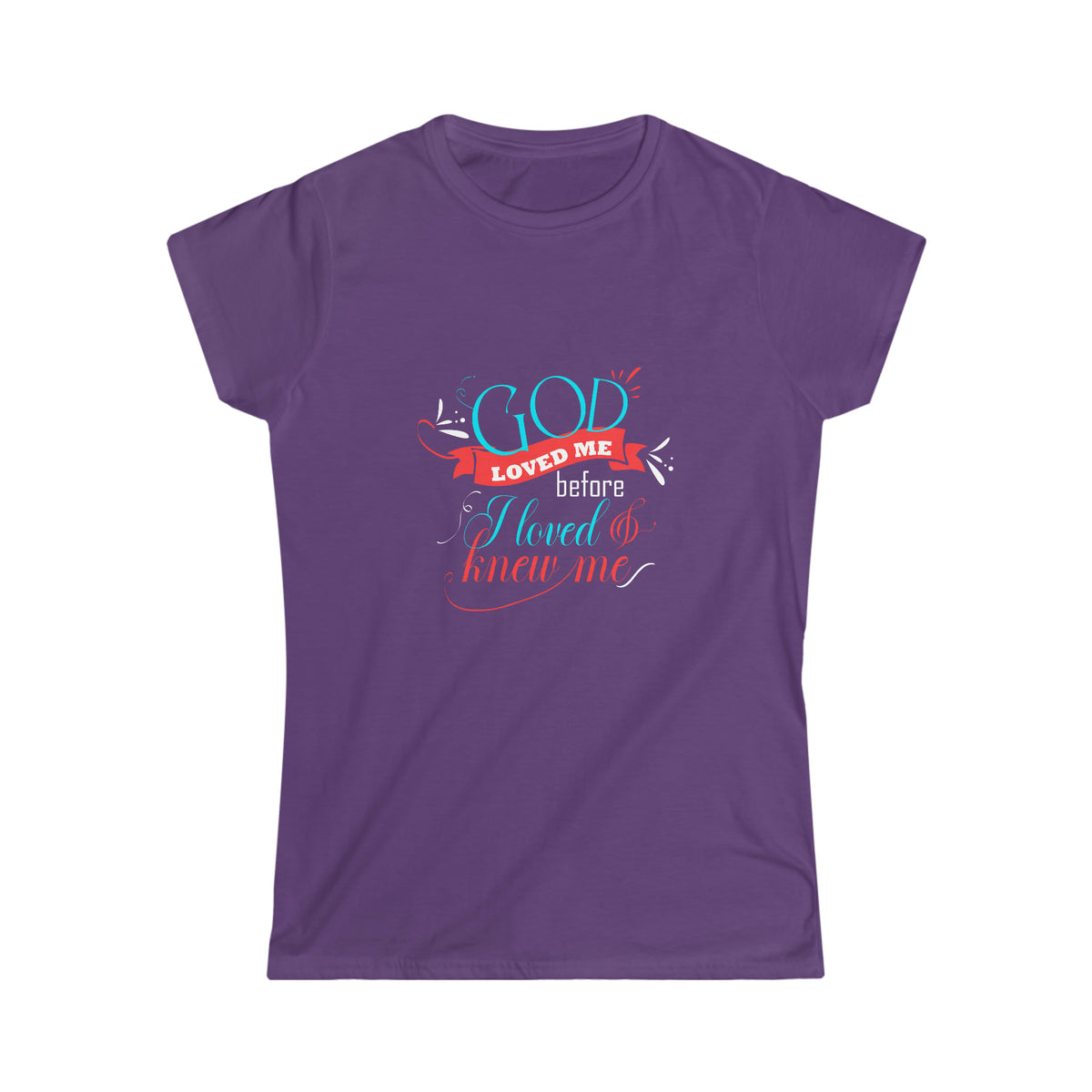 Loved Me Before I Loved & Knew Me Women's T-Shirt