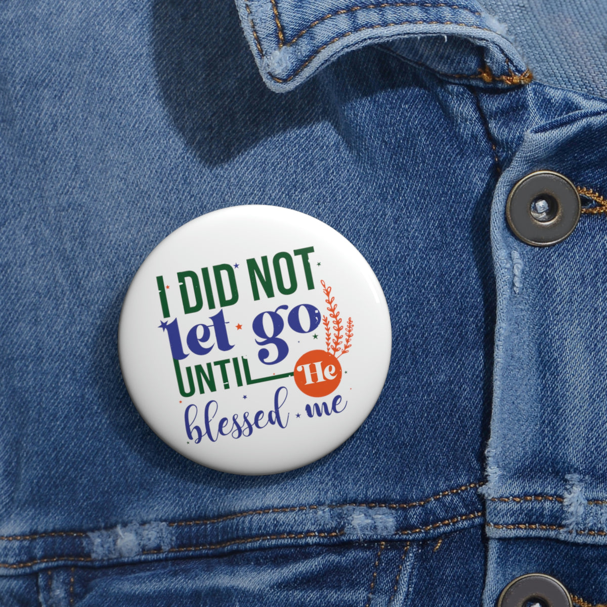 I Did Not Let Go Until He Blessed Me Pin Button