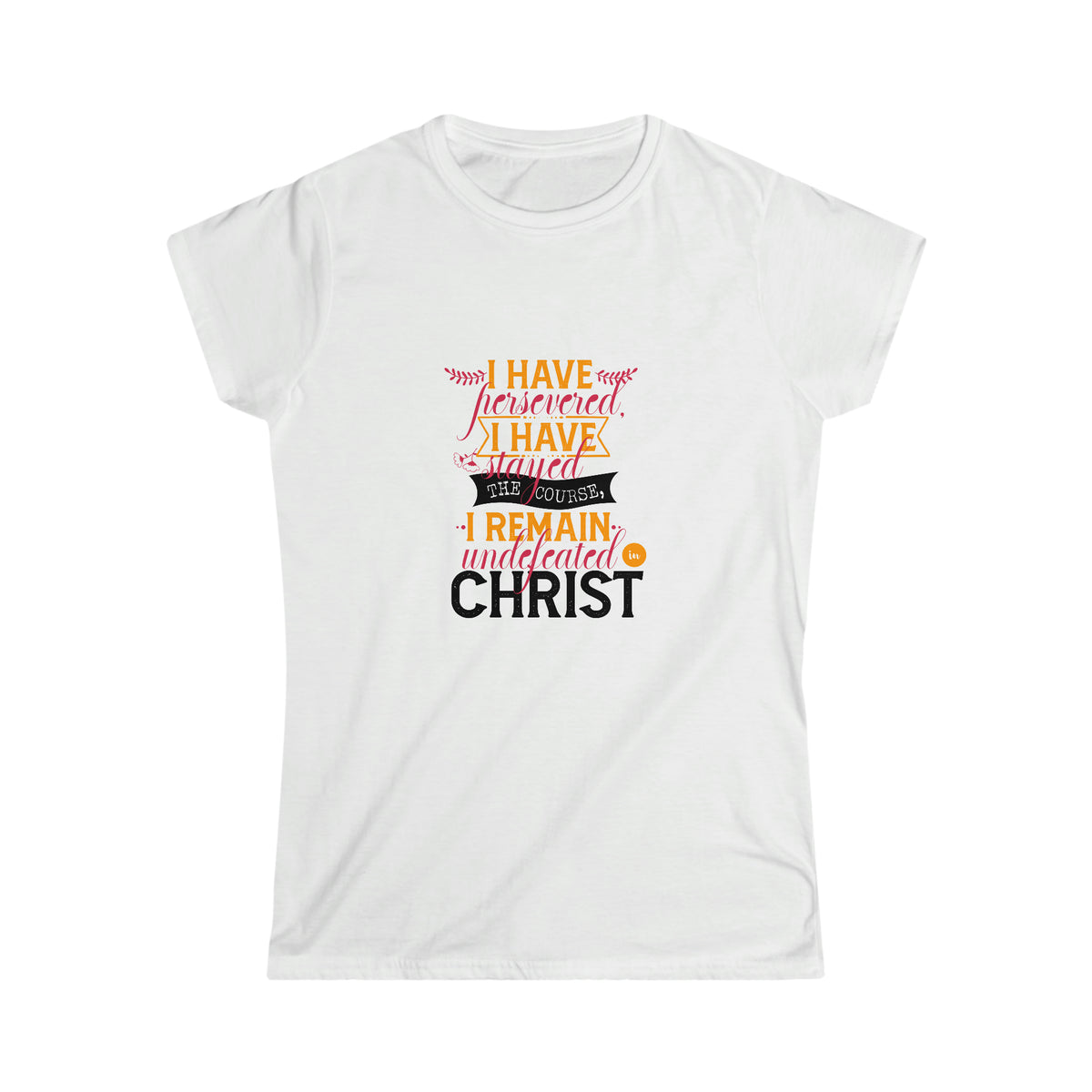 I Have Persevered, I Have Stayed The Course, I Remain Undefeated In Christ Women's T-Shirt