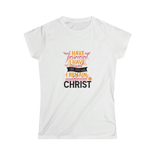 I Have Persevered, I Have Stayed The Course, I Remain Undefeated In Christ Women's T-Shirt