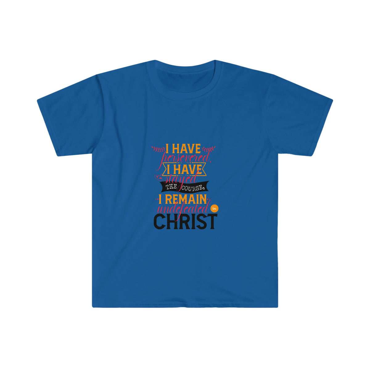 I Have Persevered, I Have Stayed The Course, I Remain Undefeated In Christ Unisex T-Shirt