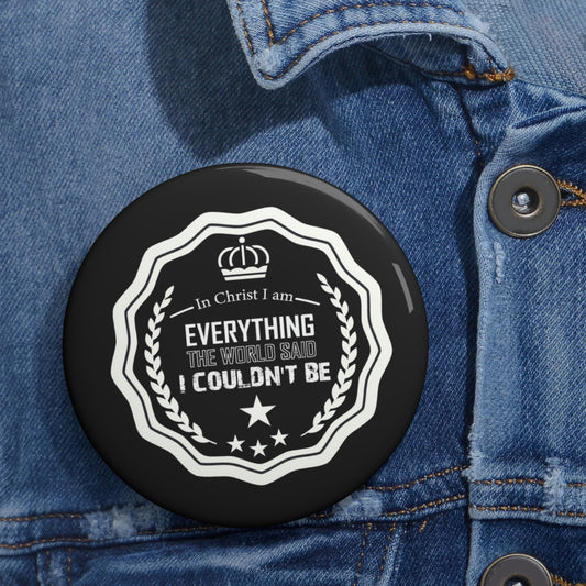 In Christ I Am Everything Pin Button