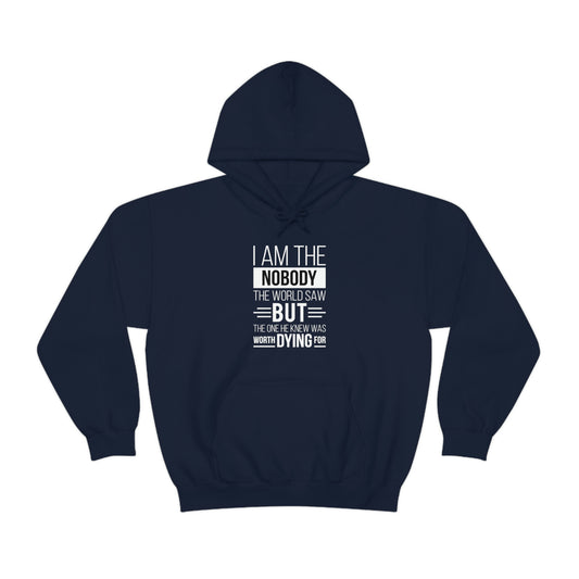 I Am The Nobody The World Saw But The One He Knew Was Worth Dying For Unisex Pull On Hooded Sweatshirt - ClaimedbyGodDesigns