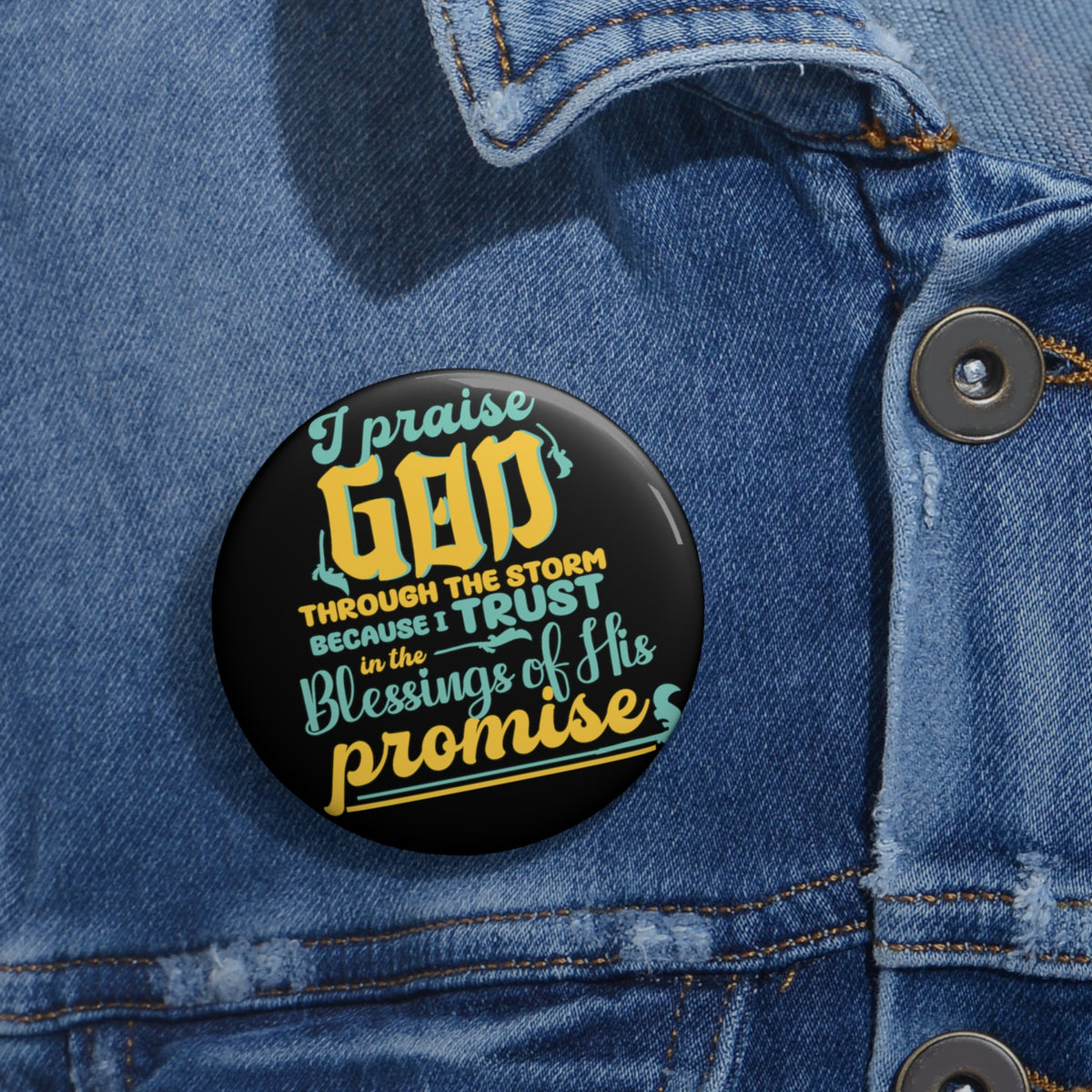 I Praise God Through The Storm Because I Trust In The Blessings Of His Promise Pin Button