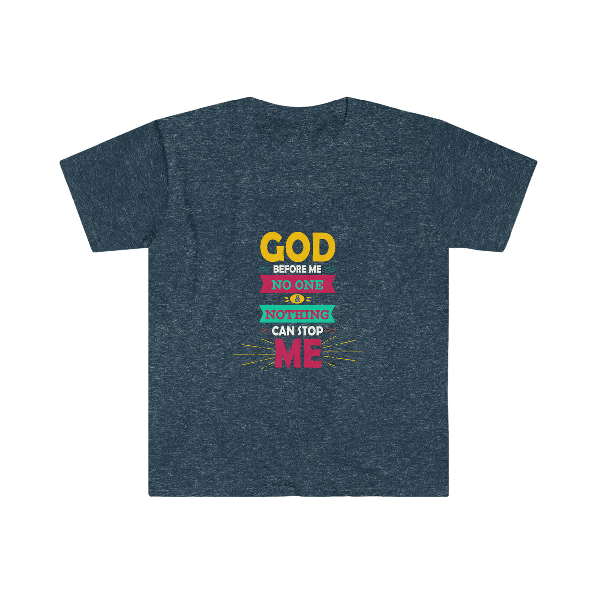 God Before Me, No One & Nothing Can Stop Me Unisex T-Shirt