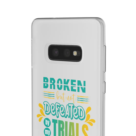Broken but not Defeated By My Trials Flexi Phone Case. compatible with select IPhone & Samsung Galaxy Phones Printify