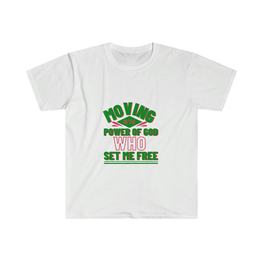 Moving In The Power Of Him Who Set Me Free Unisex T-Shirt