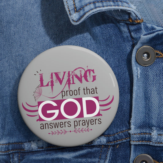 Living Proof That He Answers Prayers Pin Button