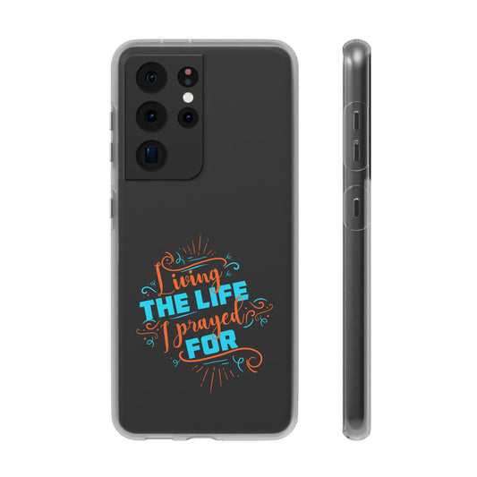 Living The Life I Prayed For Flexi Phone Case