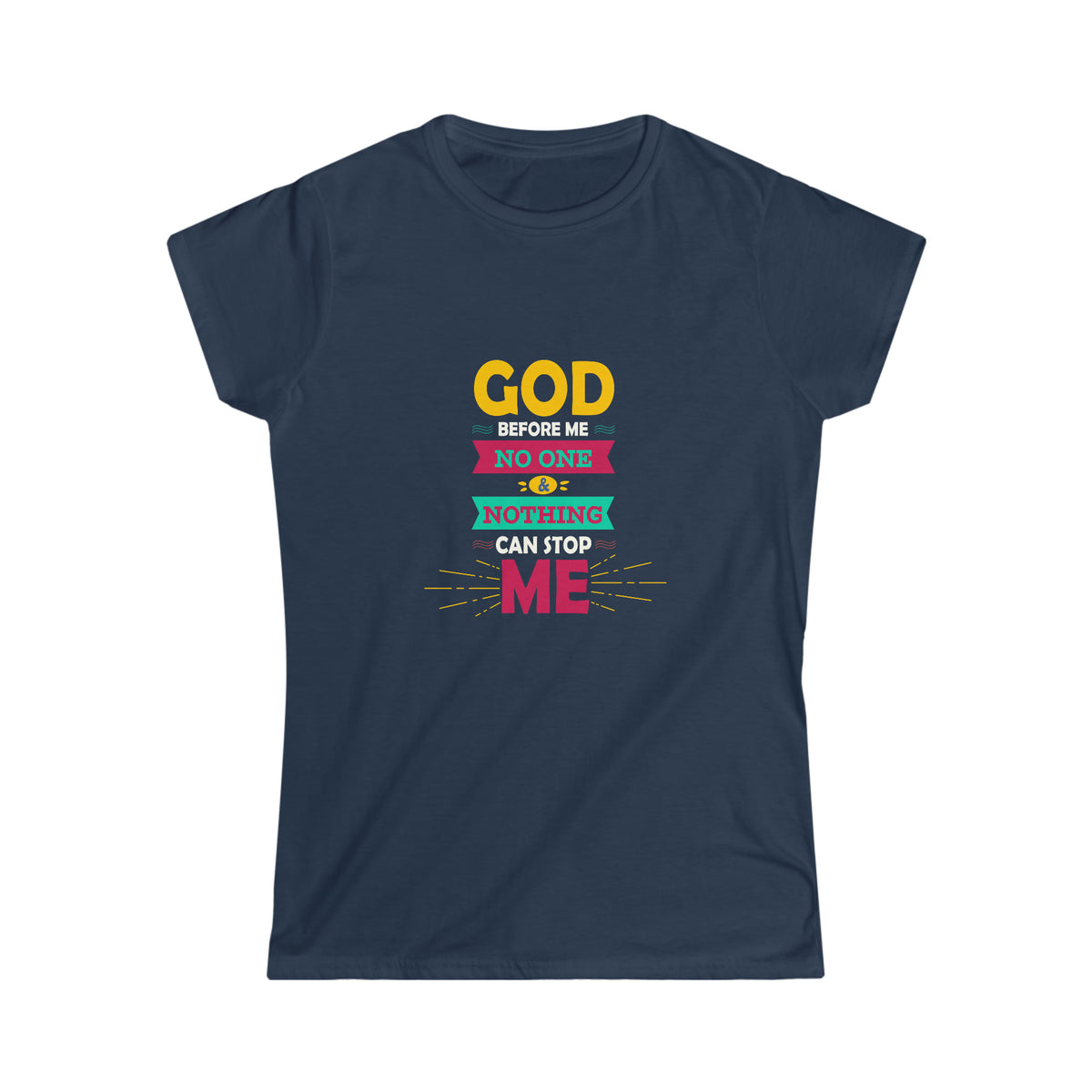 God Before Me, No One & Nothing Can Stop Me Women's T-Shirt