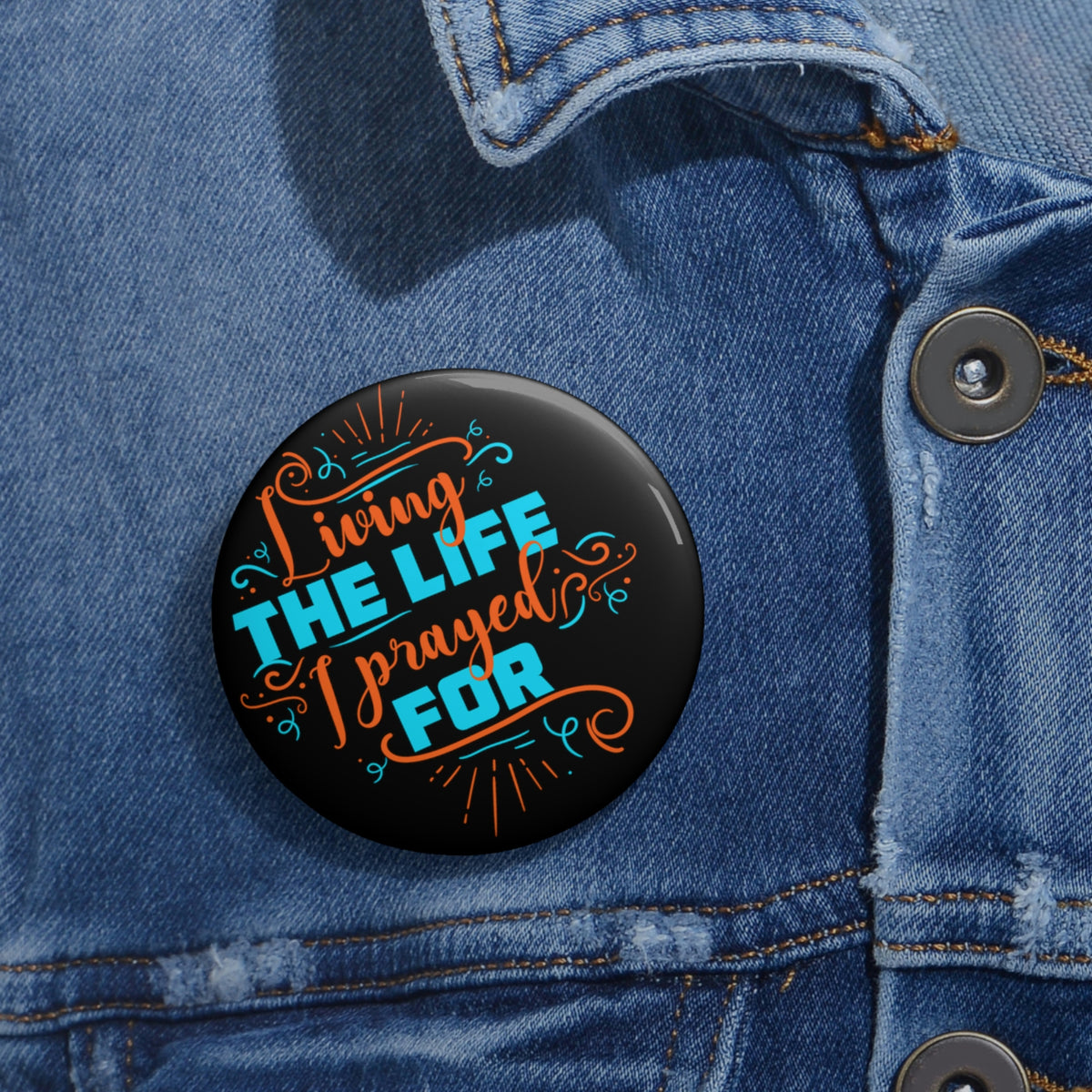 Living The Life I Prayed For Pin Button