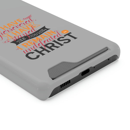 I Have Persevered, I Have Stayed The Course, I Remain Undefeated In Christ Phone Case With Card Holder