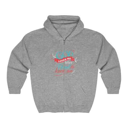 He Loved Me Before I Loved & Knew Me Unisex Heavy Blend Full Zip Hooded Sweatshirt