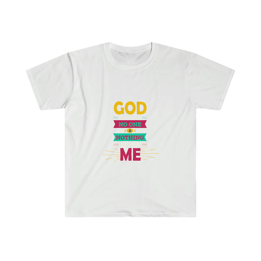 God Before Me, No One & Nothing Can Stop Me Unisex T-Shirt