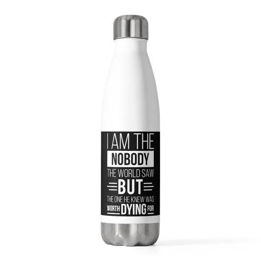 I Am the Nobody The Nobody the World Saw But The One He Knew Was Worth Dying For Insulated Bottle Printify