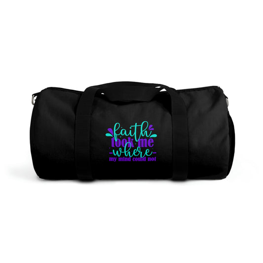 Faith Took Me Where My Mind Could Not Duffel Bag Printify