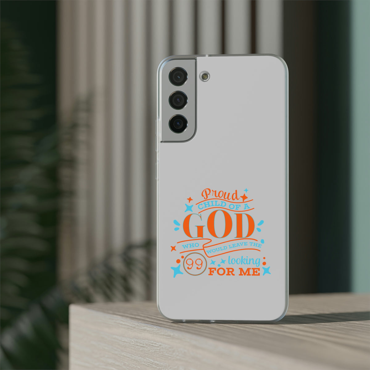 Proud Child Of A God Who Would Leave The 99 Looking For Me Flexi Phone Case