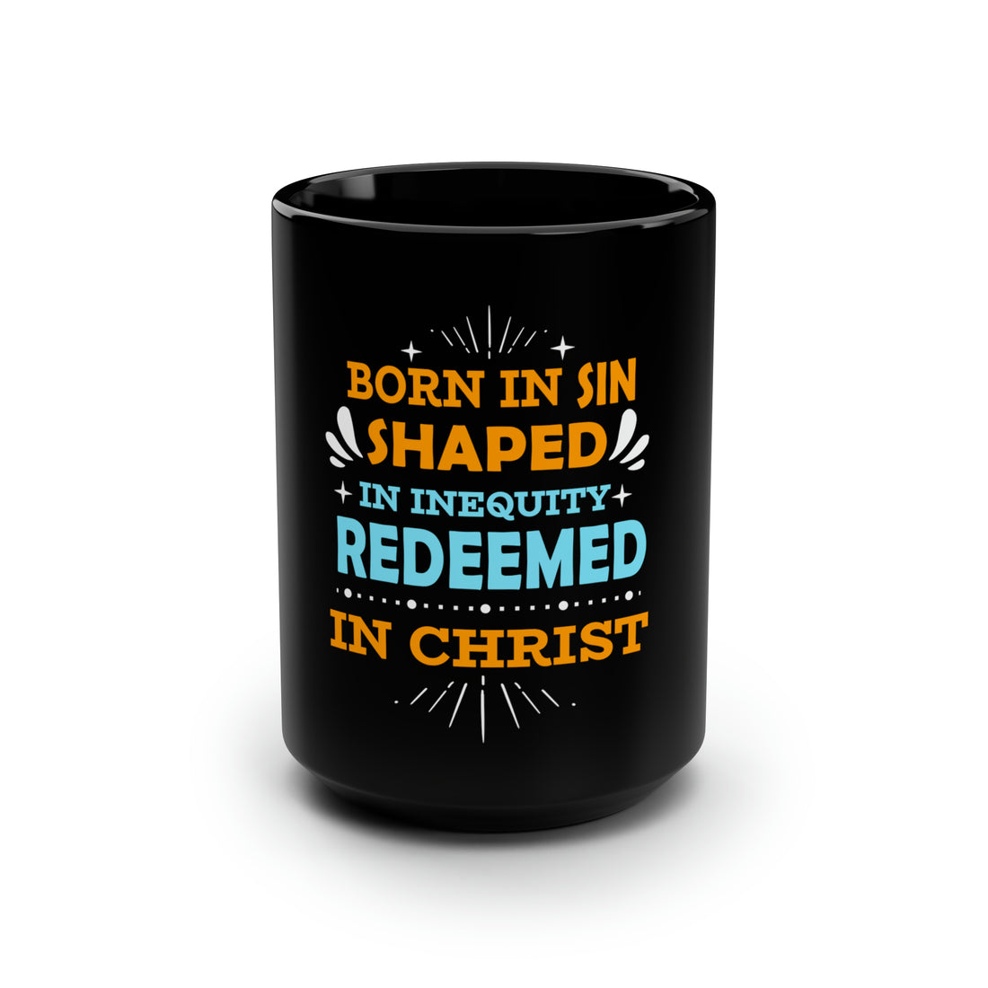 Born In Sin Shaped In Inequity Redeemed In Christ