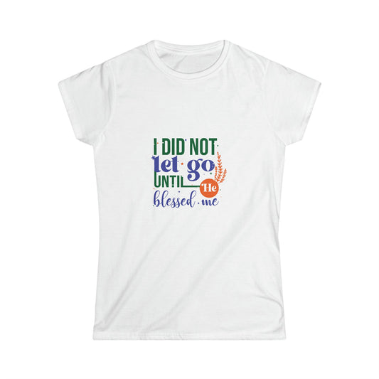 I Did Not Let Go Until He Blessed Me women's tee from Claimed by God Designs