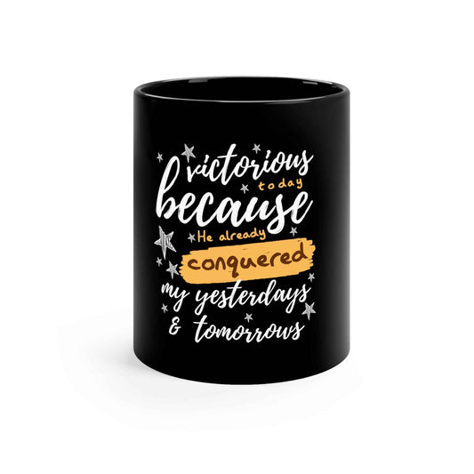 Victorious Today Because God Already Conquered My Yesterdays & Tomorrows - ClaimedbyGodDesigns