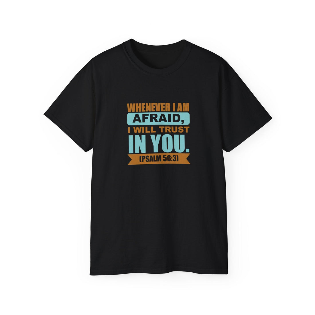 Psalm 56:3 Whenever I'm Afraid I Will Trust In You tee from Claimed by God Designs