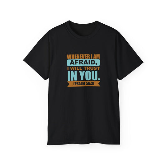 Psalm 56:3 Whenever I'm Afraid I Will Trust In You tee from Claimed by God Designs