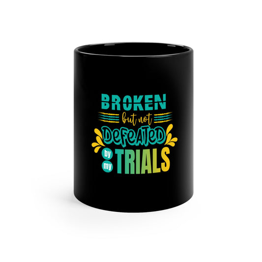 Broken But Not Defeated By Our Trials - ClaimedbyGodDesigns