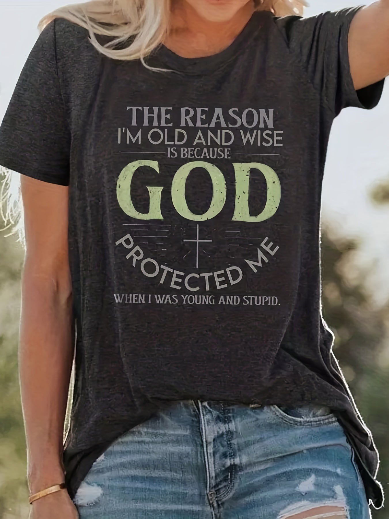 The Reason I'm Old & Wise Is Because God Protected Me Plus Size Women's T-shirt claimedbygoddesigns