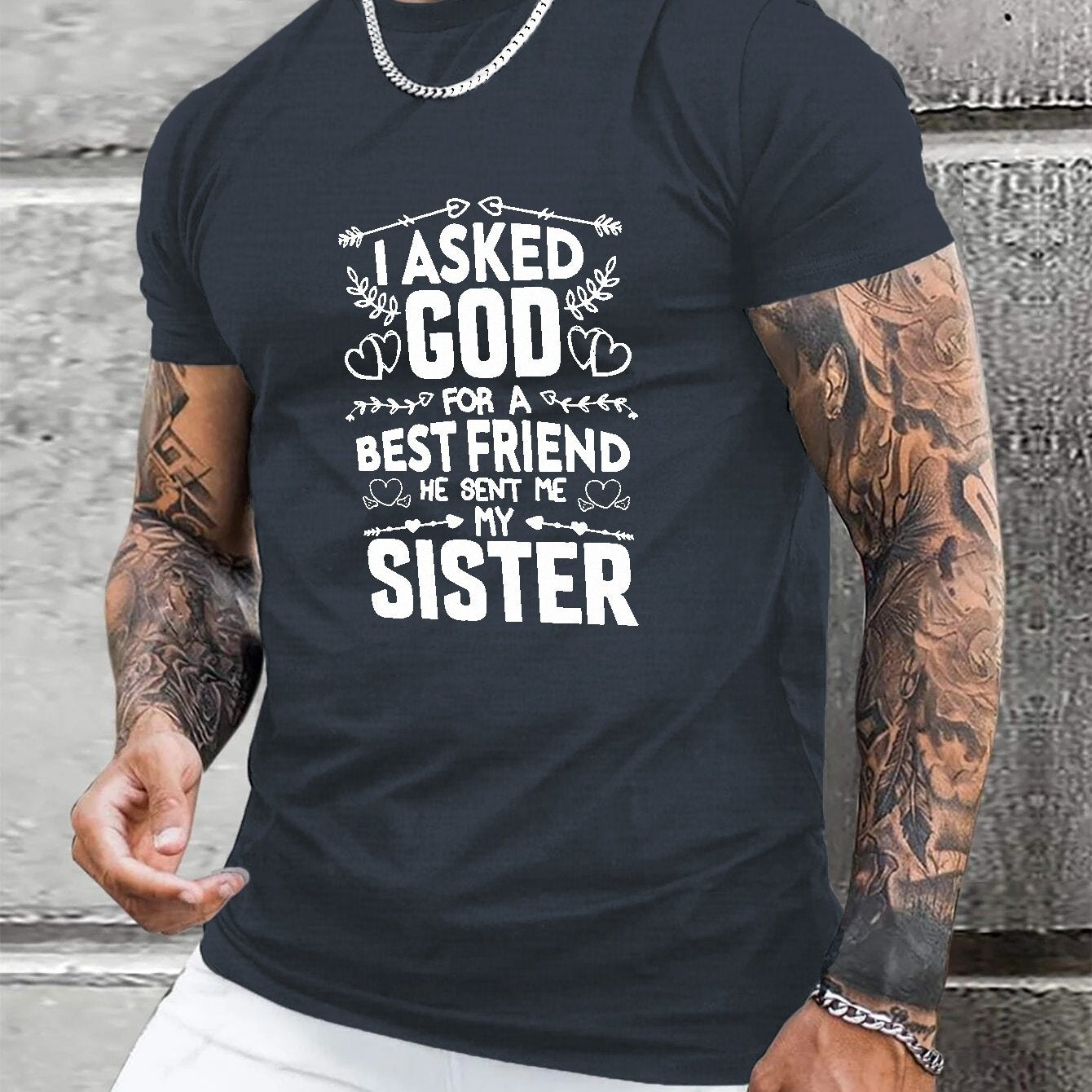 I ASKED GOD FOR A BEST FRIEND He Sent Me My Sister Men's Christian T-Shirt claimedbygoddesigns