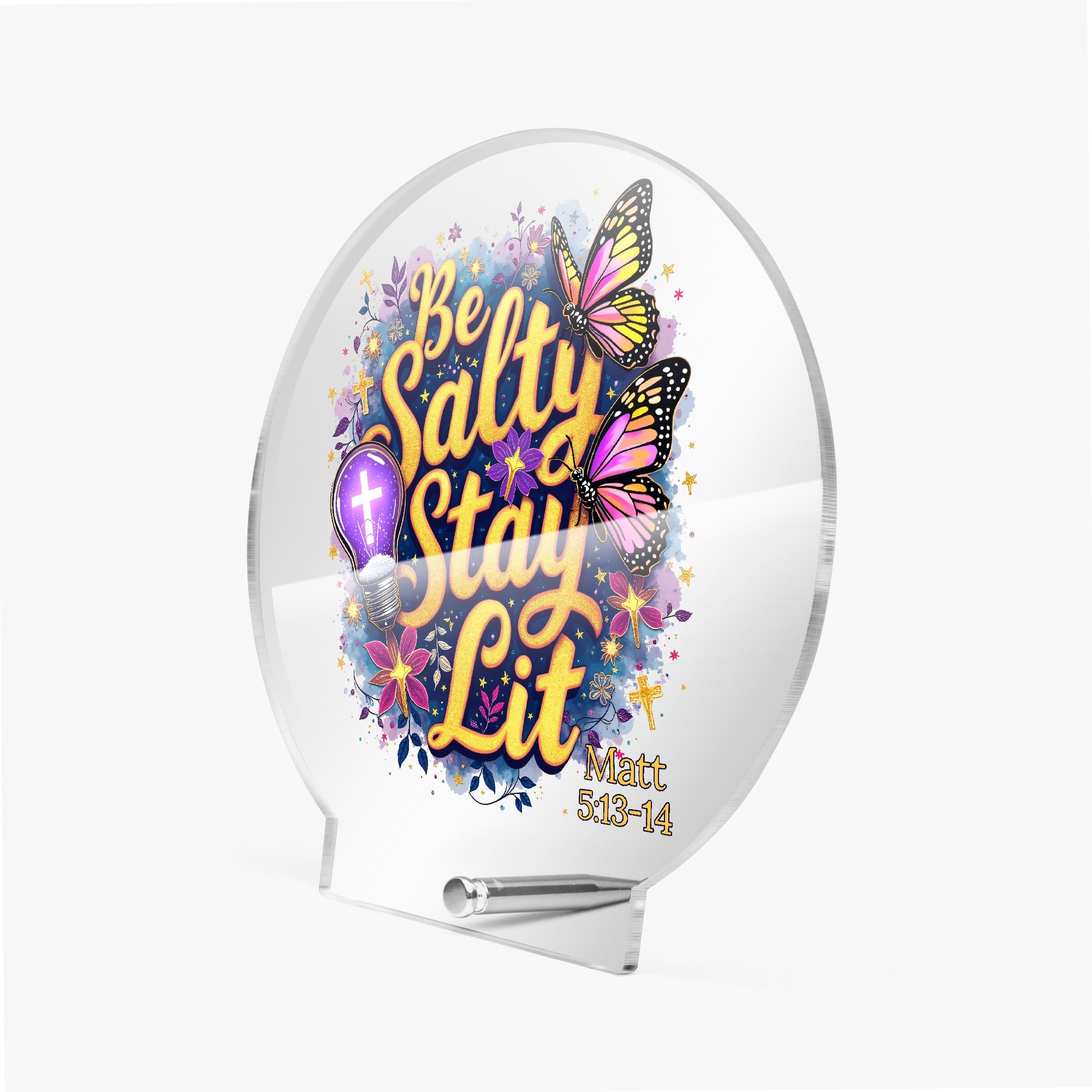 Be Salty Stay Lit Christian Acrylic Plaque with Stand - Round - ClaimedbyGodDesigns