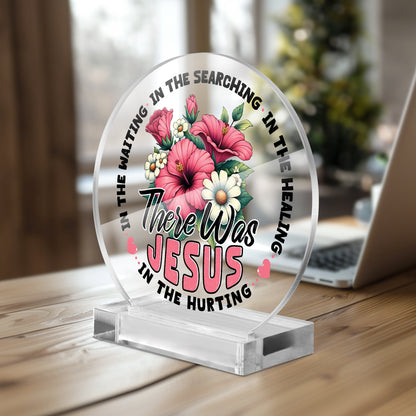 There He Was Christian Acrylic Plaque with Stand - Round - ClaimedbyGodDesigns