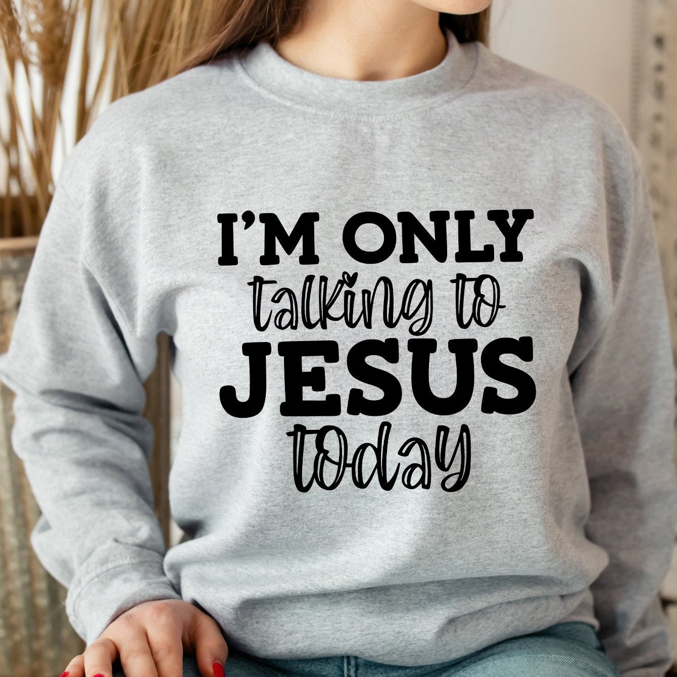 I'm Only Talking To Jesus Today Women's Christian Pullover Sweatshirt claimedbygoddesigns