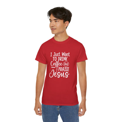 I Just Want To Drink Coffee And Praise Jesus Unisex Christian Ultra Cotton Tee Printify