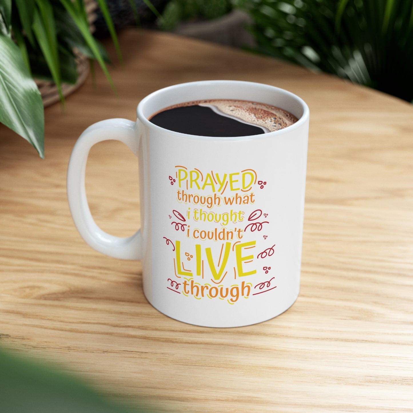 Prayed Through What I Thought I Couldn't Live Through Christian White Ceramic Mug 11oz (double sided print) Printify