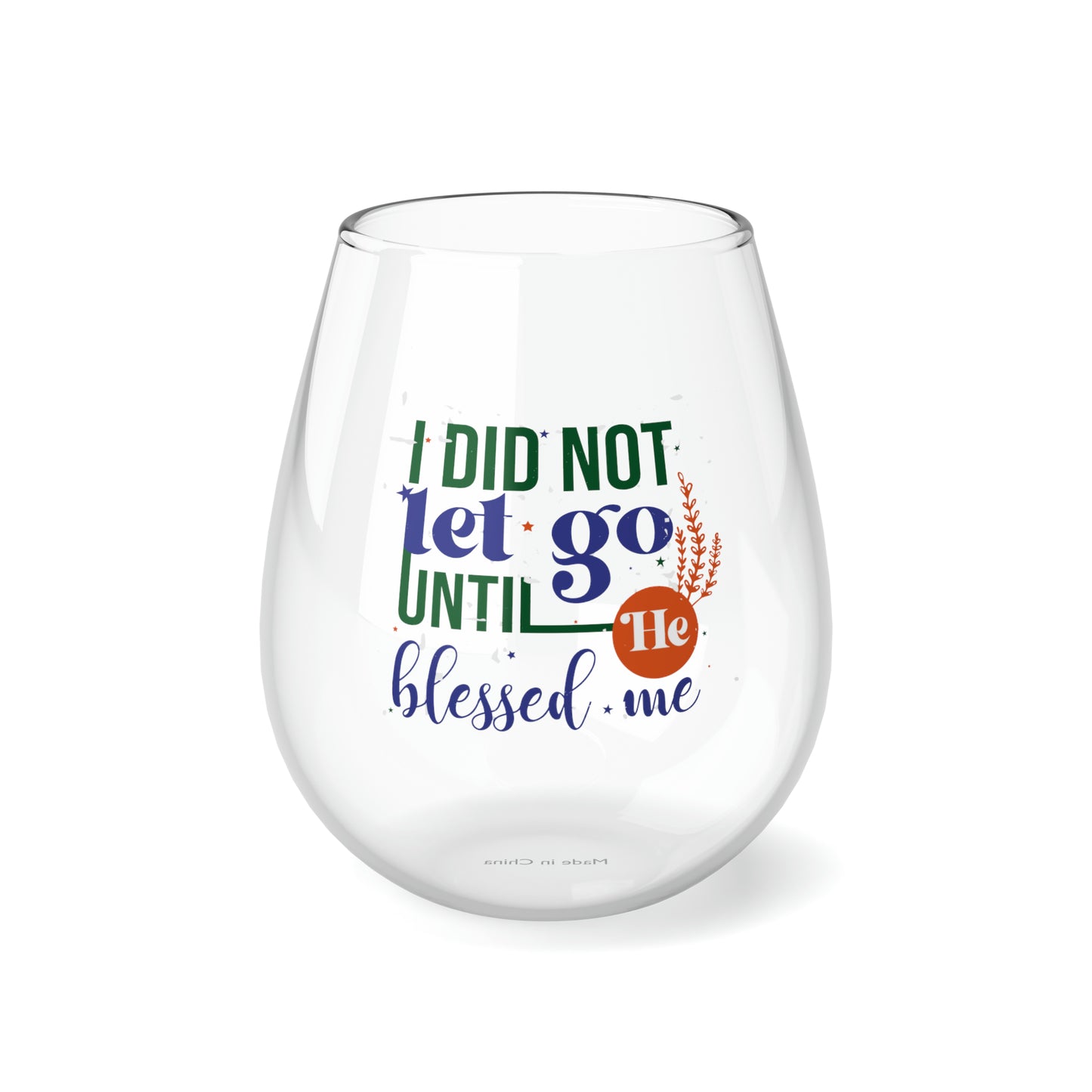 I Did Not Let Go Until He Blessed Me Stemless Wine Glass, 11.75oz